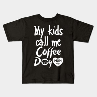 My kids call me Coffee Dog Mom Kids T-Shirt